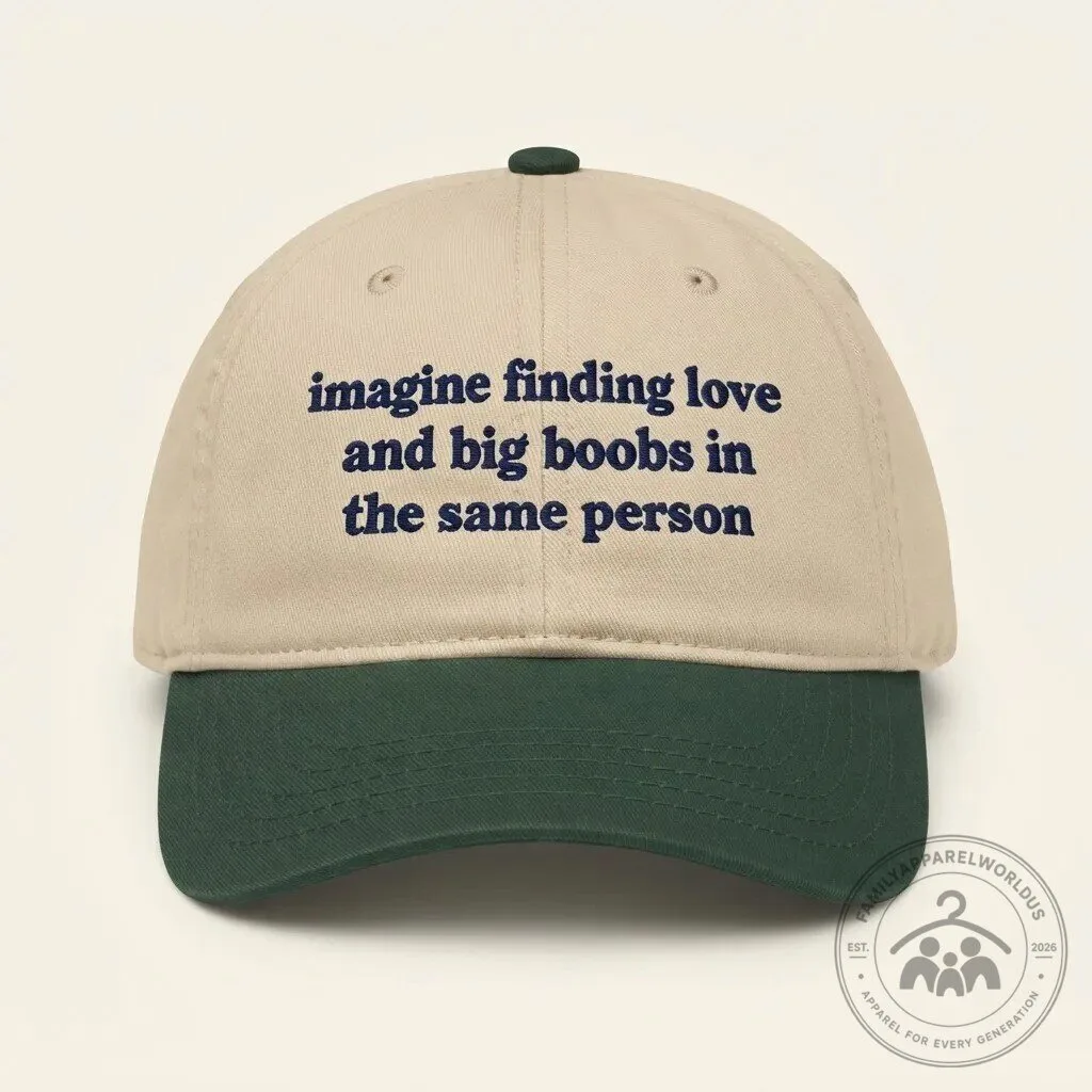 Imagine Finding Love And Big Boobs In the Same Person Hat